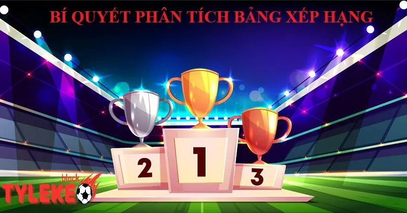 Bí Quyết Phân Tích Bảng Xếp Hạng và Tỷ Lệ Kèo